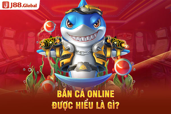 Bắn cá online được hiểu là gì? Bắn cá online được hiểu là gì?