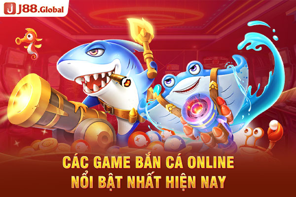 Các game bắn cá online nổi bật nhất hiện nay Các game bắn cá online nổi bật nhất hiện nay
