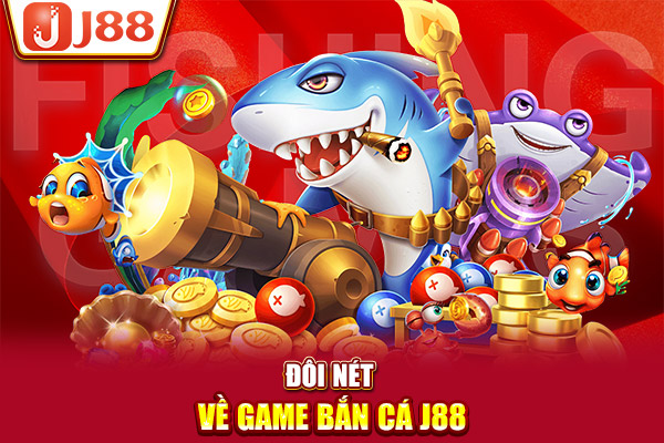 Đôi nét về game bắn cá J88