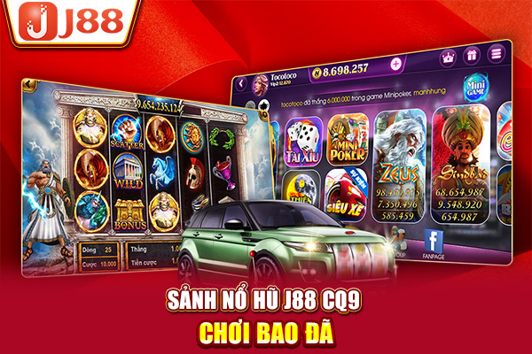Sảnh nổ hũ J88 CQ9 chơi bao đã Sảnh nổ hũ J88 CQ9 chơi bao đã