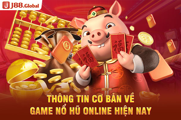 Thông tin cơ bản về game nổ hũ online hiện nay Thông tin cơ bản về game nổ hũ online hiện nay