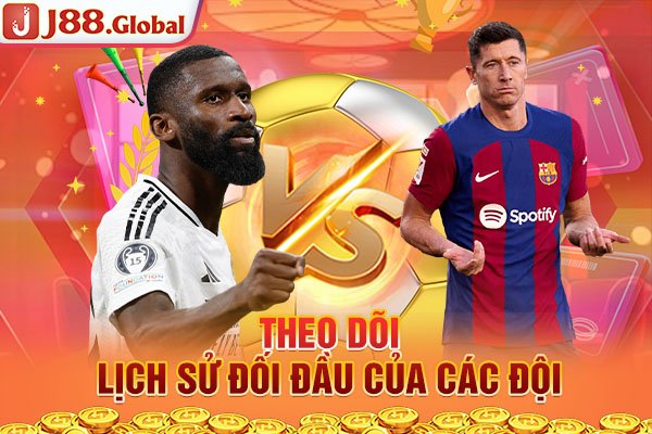 Theo dõi lịch sử đối đầu của các đội Theo dõi lịch sử đối đầu của các đội