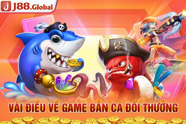 Vài điều về game bắn cá đổi thưởng Vài điều về game bắn cá đổi thưởng